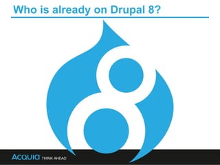 Who is already on Drupal 8?
 