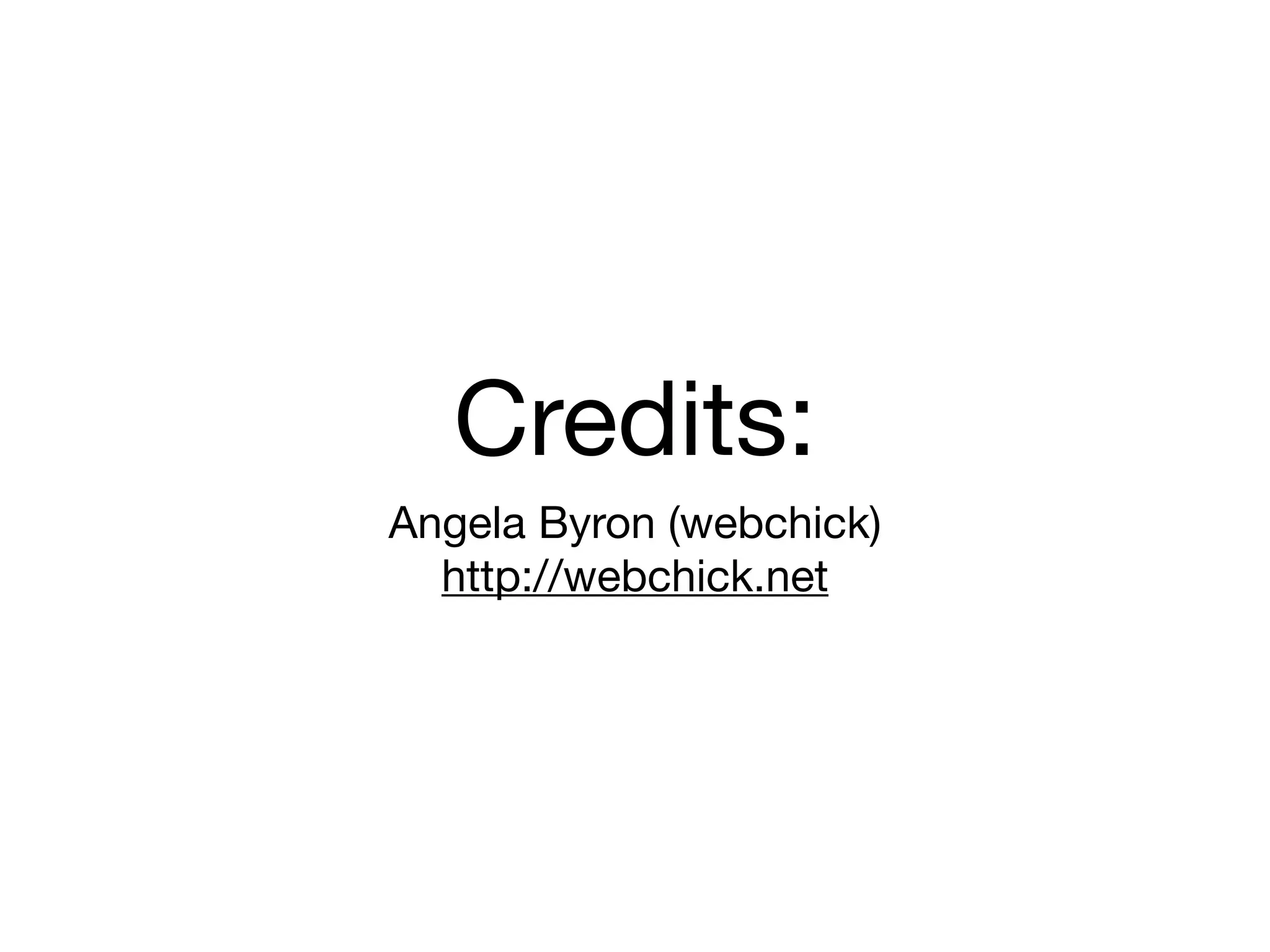 Credits:
Angela Byron (webchick)
  http://webchick.net
 