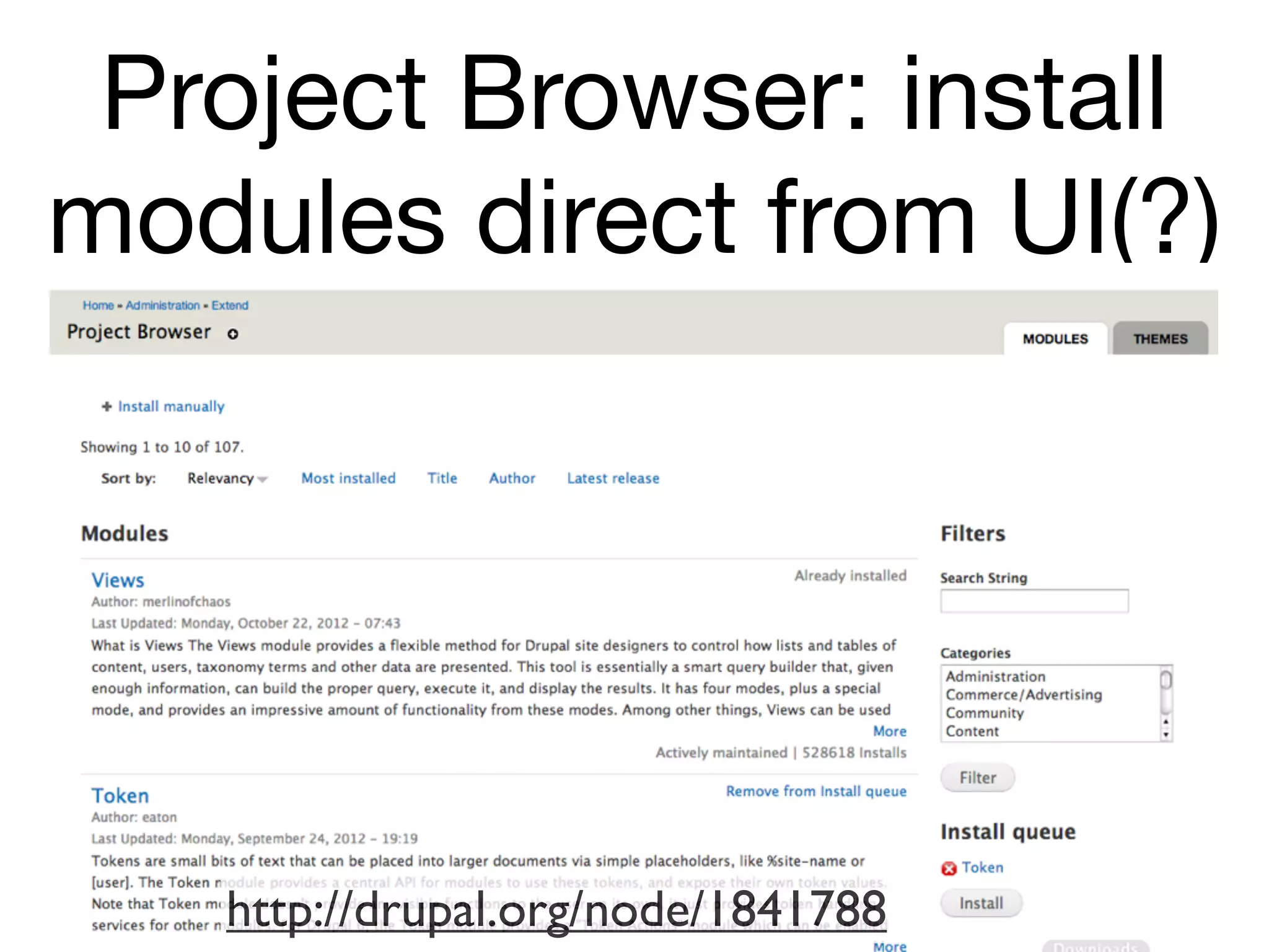 Project Browser: install
modules direct from UI(?)




   http://drupal.org/node/1841788
 