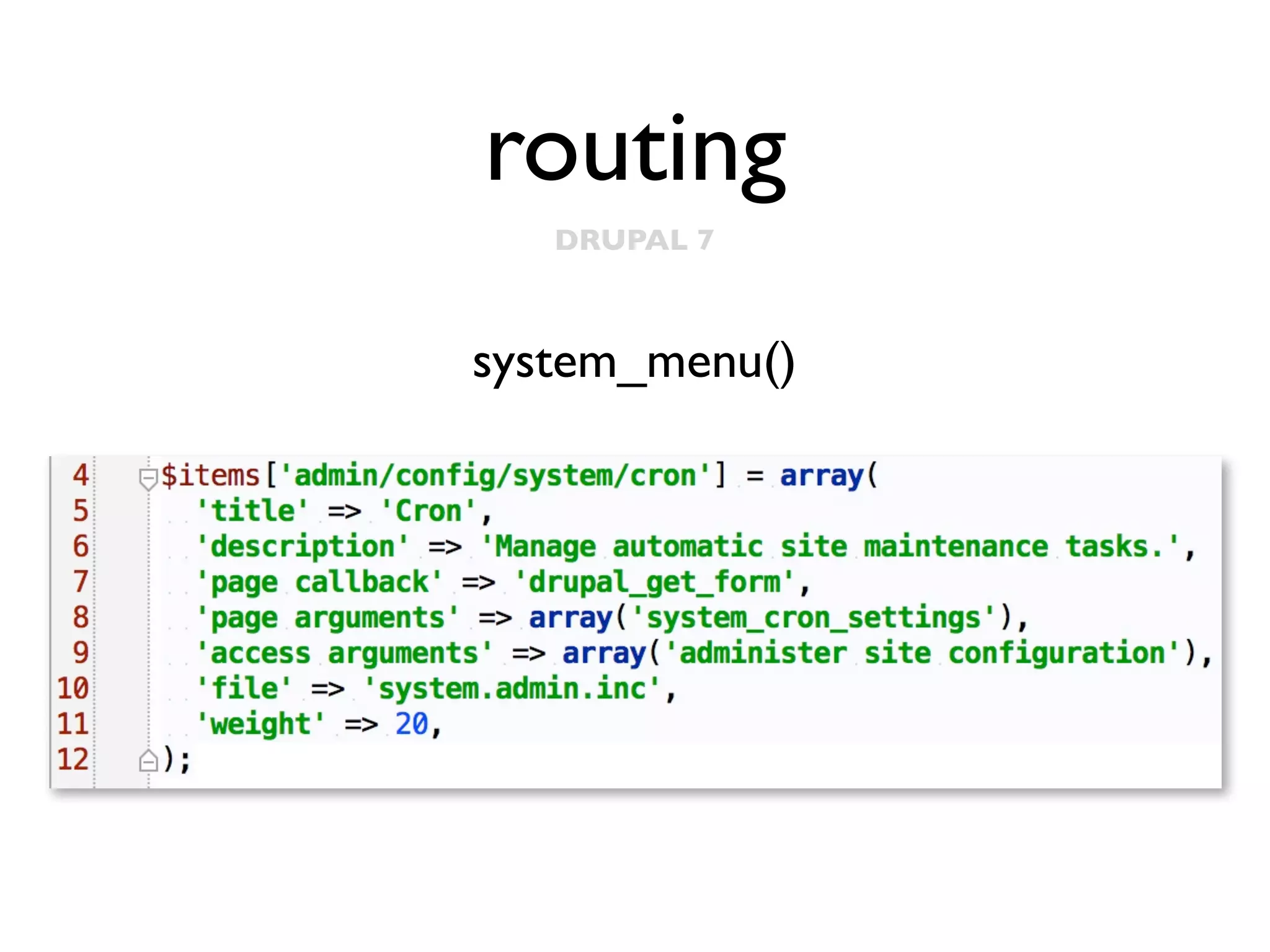 routing
DRUPAL 7

system_menu()

 