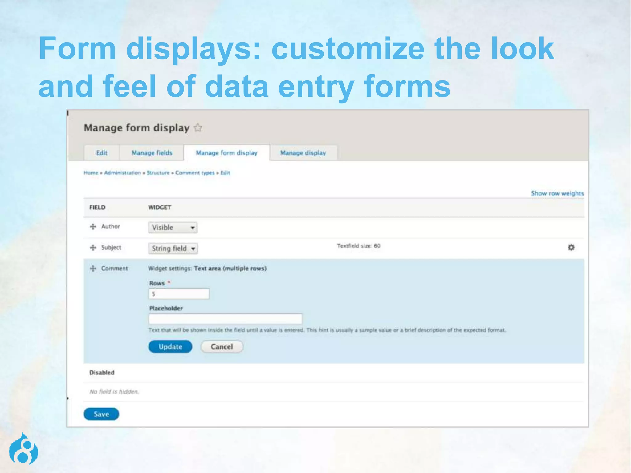 Form displays: customize the look
and feel of data entry forms
 