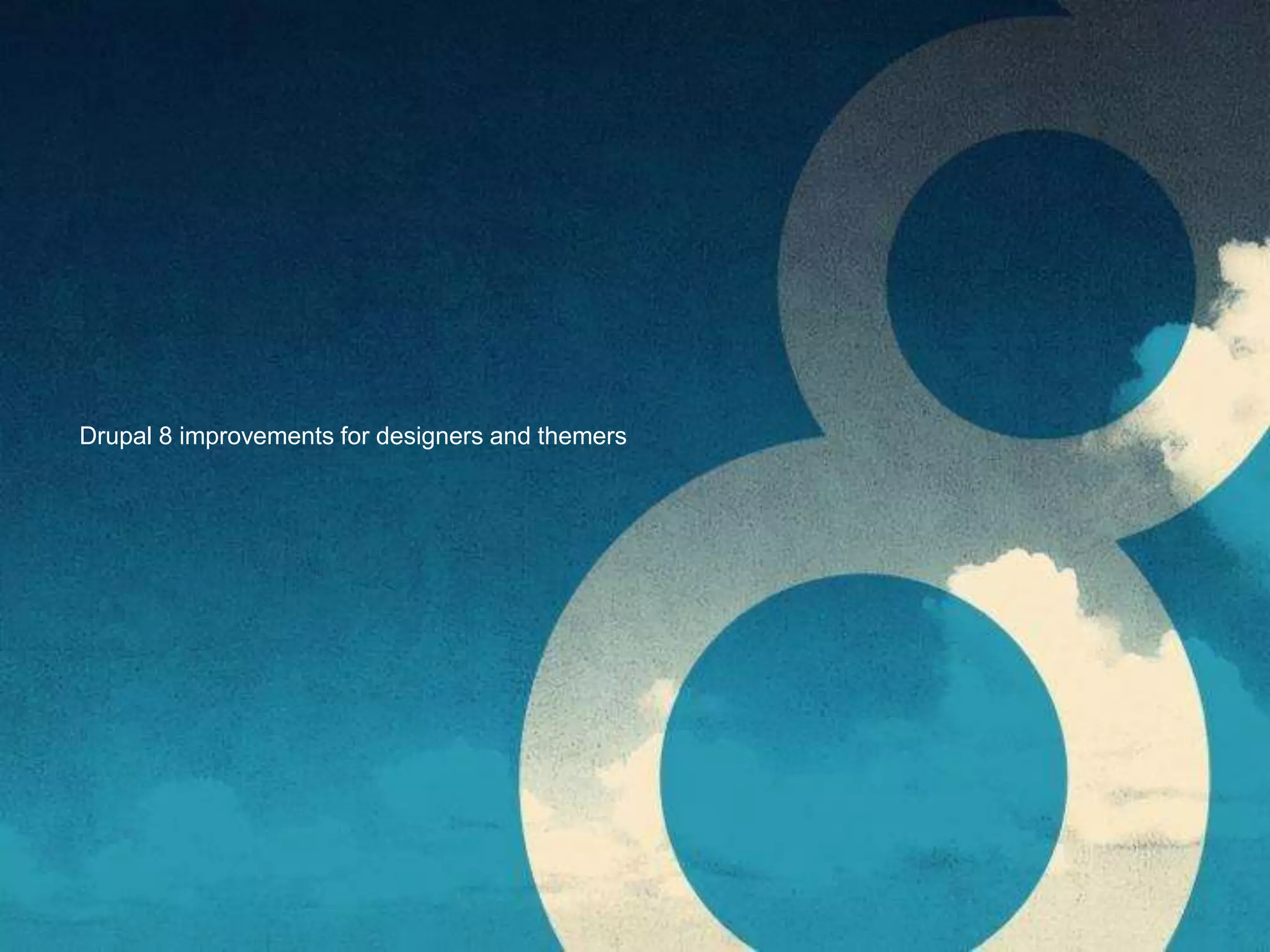 Drupal 8 improvements for designers and themers
 