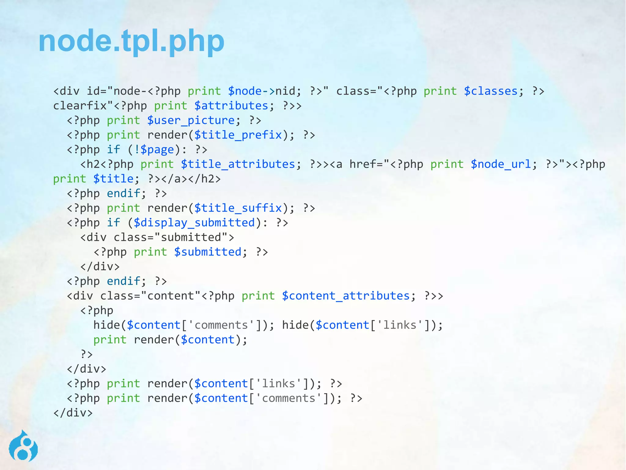 node.tpl.php
<div id="node-<?php print $node->nid; ?>" class="<?php print $classes; ?>
clearfix"<?php print $attributes; ?>>
<?php print $user_picture; ?>
<?php print render($title_prefix); ?>
<?php if (!$page): ?>
<h2<?php print $title_attributes; ?>><a href="<?php print $node_url; ?>"><?php
print $title; ?></a></h2>
<?php endif; ?>
<?php print render($title_suffix); ?>
<?php if ($display_submitted): ?>
<div class="submitted">
<?php print $submitted; ?>
</div>
<?php endif; ?>
<div class="content"<?php print $content_attributes; ?>>
<?php
hide($content['comments']); hide($content['links']);
print render($content);
?>
</div>
<?php print render($content['links']); ?>
<?php print render($content['comments']); ?>
</div>
 
