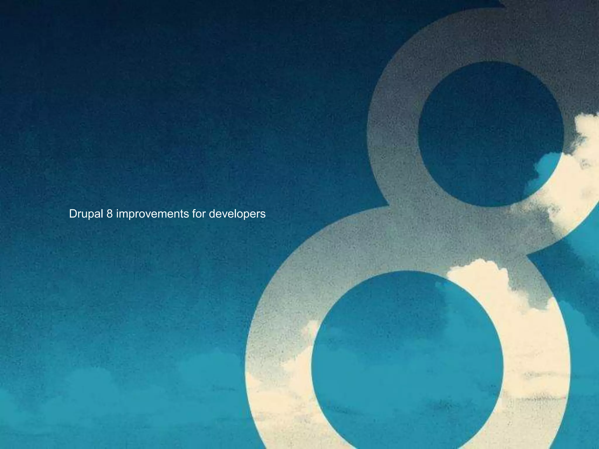 Drupal 8 improvements for developers
 