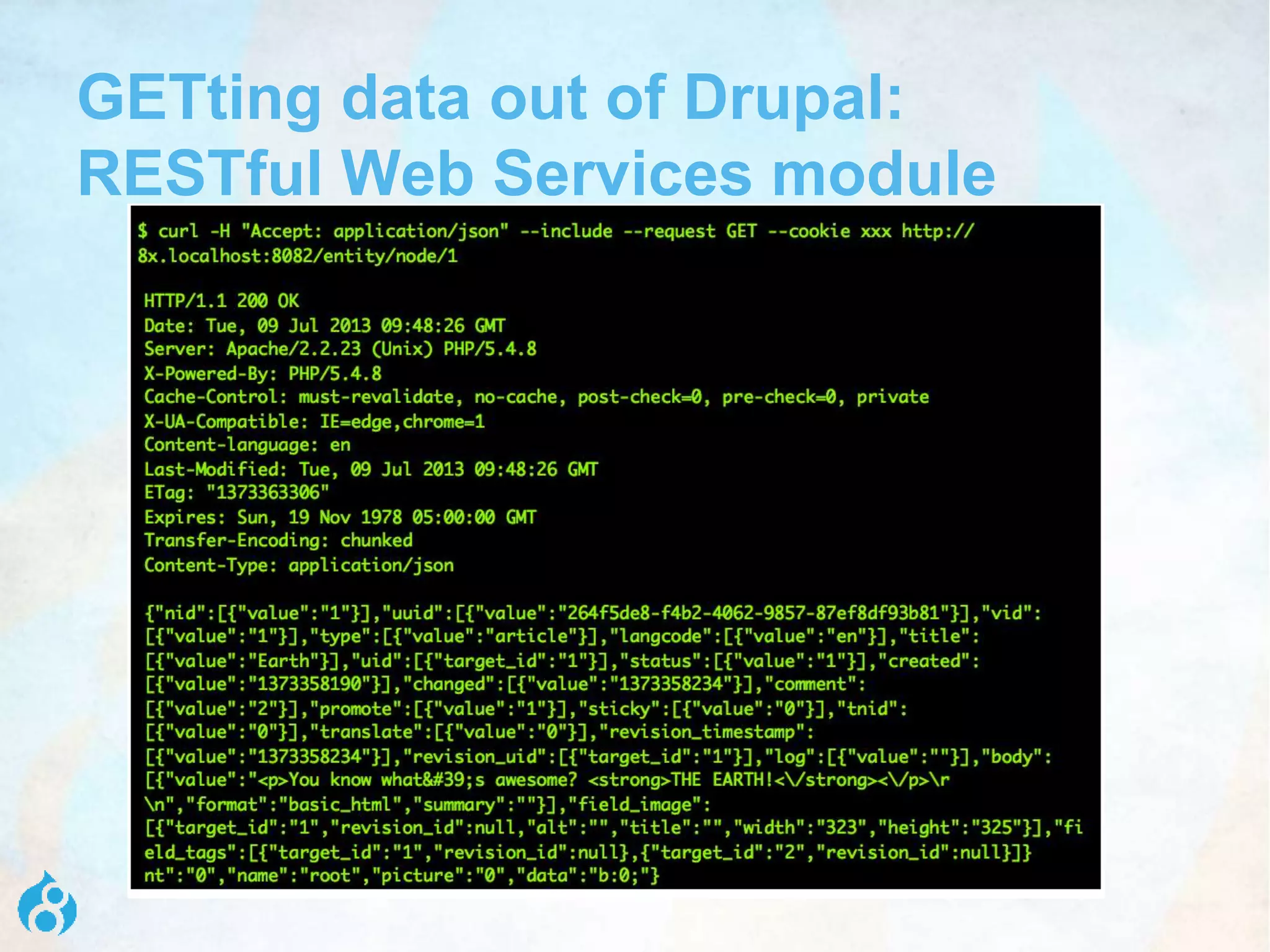 GETting data out of Drupal:
RESTful Web Services module
 