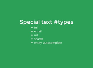 Special text #types
tel
email
url
search
entity_autocomplete
 
