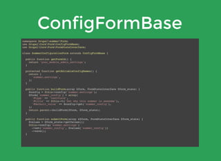 ConfigFormBase
namespace DrupalsummerForm;
use DrupalCoreFormConfigFormBase;
use DrupalCoreFormFormStateInterface;
class SummerConfigurationForm extends ConfigFormBase {
public function getFormId() {
return 'your_module_admin_settings';
}
protected function getEditableConfigNames() {
return [
'summer.settings',
];
}
public function buildForm(array $form, FormStateInterface $form_state) {
$config = $this->config('summer.settings');
$form['summer_config'] = array(
'#type' => 'textfield',
'#title' => $this->t('Set why this summer is awesome'),
'#default_value' => $config->get('summer_config'),
);
return parent::buildForm($form, $form_state);
}
public function submitForm(array &$form, FormStateInterface $form_state) {
$values = $form_state->getValues();
$this->config('summer.settings')
->set('summer_config', $values['summer_config'])
->save();
}
 
