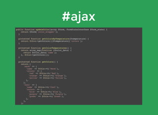 #ajax
public function updateColor(array $form, FormStateInterface $form_state) {
return $form['color_wrapper'];
}
protected function getColorsByTemperature($temperature) {
return $this->getColors()[$temperature]['colors'];
}
protected function getColorTemperatures() {
return array_map(function ($color_data) {
return $color_data['name'];
}, $this->getColors());
}
protected function getColors() {
return [
'warm' => [
'name' => $this->t('Warm'),
'colors' => [
'red' => $this->t('Red'),
'orange' => $this->t('Orange'),
'yellow' => $this->t('Yellow'),
],
],
'cool' => [
'name' => $this->t('Cool'),
'colors' => [
'blue' => $this->t('Blue'),
'purple' => $this->t('Purple'),
'green' => $this->t('Green'),
],
],
];
}
 