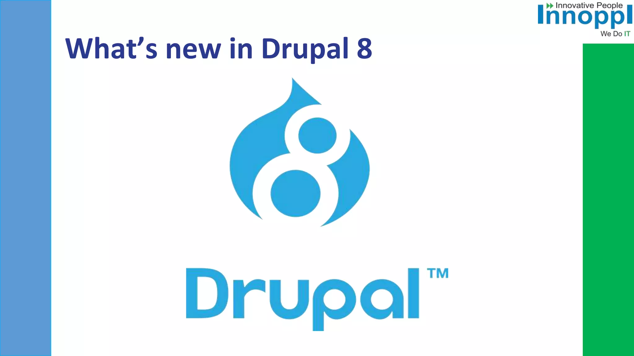 What’s new in Drupal 8
 