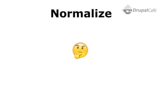 Normalize
 