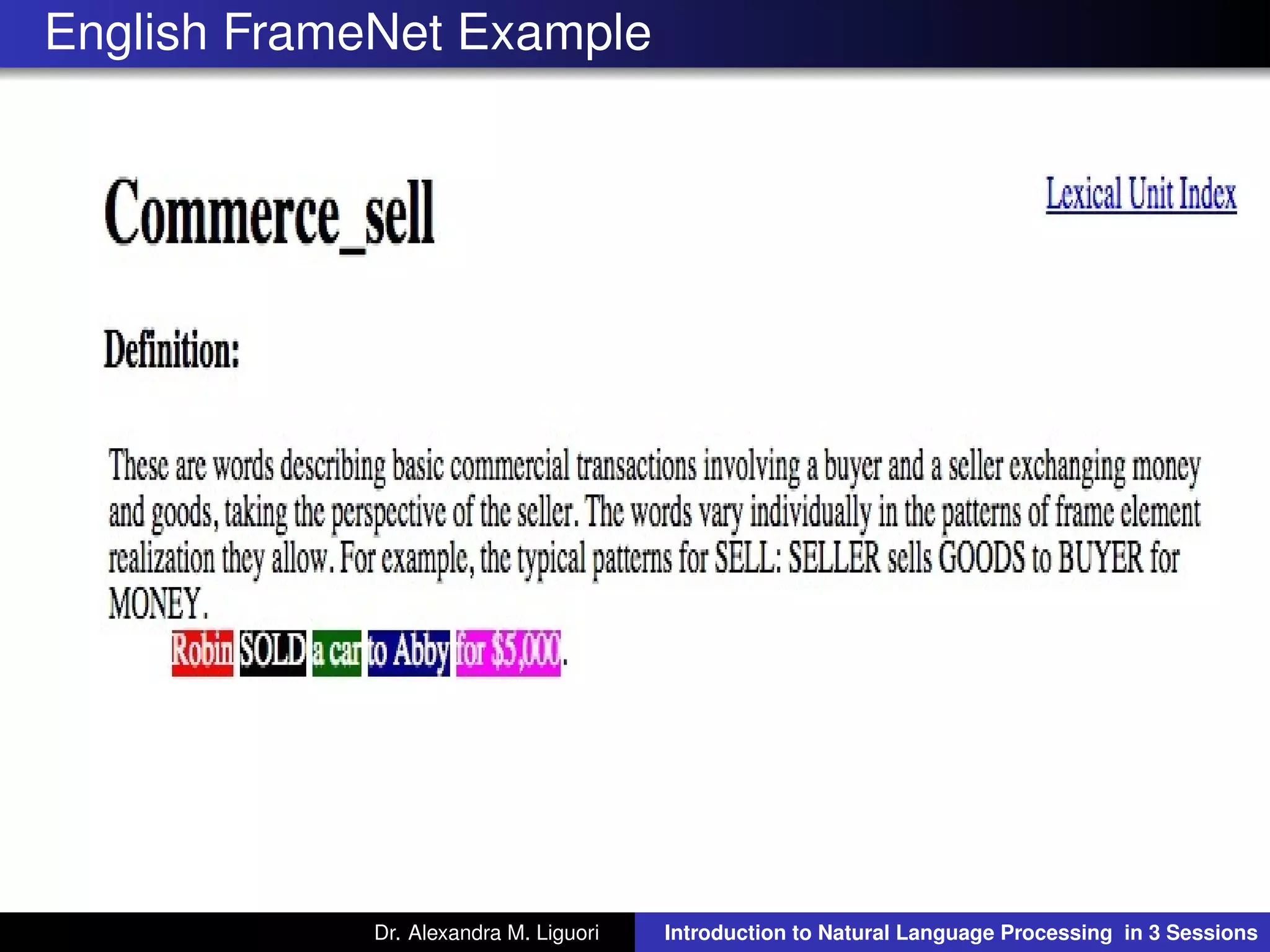English FrameNet Example
Dr. Alexandra M. Liguori Introduction to Natural Language Processing in 3 Sessions
 
