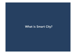 What is Smart City?
 