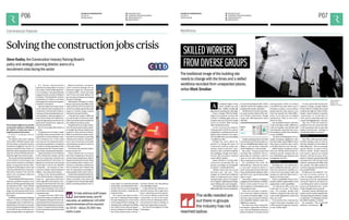 P06 
FUTURE OF CONSTRUCTION 
FUTURE OF CONSTRUCTION 
RACONTEUR.NET 
25/06/14 
25/06/14 
P07 EDITION #0265 EDITION #0265 
/COMPANY/RACONTEUR-MEDIA 
/RACONTEUR.NET 
@RACONTEUR 
1 
i 
f 
t 
RACONTEUR.NET 
/COMPANY/RACONTEUR-MEDIA 
/RACONTEUR.NET 
@RACONTEUR 
1 
i 
f 
t 
Workforce 
SKILLED WORKERS 
FROM DIVERSE GROUPS 
The traditional image of the building site 
needs to change with the times and a skilled 
workforce recruited from unexpected places, 
writes Mark Smulian 
An outdated image of men 
– and it usually was only 
men - in filthy overalls, dig-ging 
holes in pouring rain, still clings. 
It has to change. With the begin-nings 
of an economic recovery, the 
country is building again and con-struction 
does not want to be caught 
out by yet another skills shortage 
when demand increases. 
As the Construction Industry 
Training Board (CITB) has shown, 
employment is picking up from the 
depths of the recession to an expect-ed 
2.65 million this year and pushing 
2.7 million by 2016. 
Perhaps the most radical ap-proach 
is to change the nature of 
construction itself by using com-ponents 
made in factories, trans-ported 
to sites and fitted together 
into buildings, though convention-al 
work, like excavation, would of 
course still be needed. 
Laing O’Rourke is among major 
contractors promoting this ap-proach, 
according to its sustainabil-ity 
director Caroline Blackwell. 
“Off-site work is the way we are 
starting to go,” she says. “That 
changes our needs from traditional 
trades to being much more about 
manufacturing, with a lot of empha-sis 
on logistics, planning and design, 
and on lifting and crane strategies. 
“We think that has a totally different 
skills profile with a lot more profession-al 
and semi-professional jobs, which 
suits the way the UK is going as more 
people go into tertiary education.” 
Ms Blackwell concedes the indus-try 
must convince clients of the mer-its 
of off-site construction, though 
hopes that offering greater speed 
will help. 
Another persuasive factor, for both 
conventional and off-site projects, is 
the use of building information mod-elling, 
so “you can show a client the 
whole building in a virtual model”. 
She adds: “Young people find 
working with computers and en-gineering 
very attractive, and it is 
open to a far more diverse group 
than construction was before.” 
For traditional site work, Ms 
Blackwell says: “Sites are now clean-er 
and more attractive places to 
work. In the past 20 years there has 
been a fundamental change in safety 
and this is now a good and exciting 
place to work.” 
Vicky Skene, director of employee 
engagement and inclusion at Balfour 
Beatty Construction Services UK, 
puts emphasis on widening the pool 
of potential recruits. 
Only a few years ago, a construc-tion 
contractor taking an initiative 
on sexual orientation might, to say 
the least, have provoked comment 
and a disability initiative cause only 
slightly less surprise. 
But these have been among Bal-four 
Beatty’s approaches. Ms Skene 
says: “We are doing this because it’s 
good for business. If you just recruit 
among groups, which you always 
recruited from, then when you’re 
looking at a project, you are always 
going to get the same answers; you 
don’t get people who think differ-ently, 
so you miss out on original 
perspectives. There is a lot of evi-dence 
for that.” 
She says Balfour Beatty’s diversity 
work is starting to make a difference 
with, for example, more female staff 
returning after maternity leave once 
the company actively drew attention 
to this possibility. 
“It’s about not losing talent. For ex-ample, 
if someone applied for a job, 
but says family responsibilities mean 
they want to work four days a week, 
we’ll allow that if we can,” she says. 
Balfour Beatty’s employee survey 
this year will ask about sexual ori-entation 
and the company has set 
up a staff lesbian, gay, bisexual, and 
transgender network. 
TRADITIONAL 
Ms Skene says: “It is really brave, 
given traditional attitudes, and we 
were not sure how it would be re-ceived, 
but it has landed really well 
among our staff and allows the in-dustry 
to be more open.” 
Work on disabilities looks at how 
people could be supported into work 
appropriate to their capabilities. 
“It could mean office work, but 
could also be on-site,” Ms Skene 
says. “For example, people with 
dyslexia or dyspraxia may need only 
some small adjustments made and 
they can work.” 
Unconscious bias training has 
started with senior managers and 
will be spread through the company 
to site “toolbox talks”. 
To more generally burnish the 
industry’s image, younger Balfour 
Beatty staff are working with school 
students through the Duke of Edin-burgh’s 
Award scheme to promote 
construction “as an OK place to 
work and not somewhere just con-cerned 
with digging holes”, she says. 
“My view is that the industry’s 
problem is not one of pay, but rath-er 
this perception that we just stick 
spades in the ground – and there is 
an education piece to be done.” 
DIVERSITY 
The CITB, which provides indus-trywide 
training, is also at work on 
diversity. Employer services director 
Mike Bilayj says: “We are encourag-ing 
the industry to ensure it has a 
diverse intake. Ethnic minority 
and women entrants are needed 
because, with the recovery, the in-dustry 
is already experiencing skills 
shortage and it will only get worse 
unless it can harness the skills of the 
best people. The skills needed are 
out there in groups the industry has 
not reached before.” 
Mr Bilayj says the industry “can-not 
rely on careers services” to 
solve its image problem and “we 
need to get across the opportunities 
and good long-term prospects in 
everything from trade to technical 
posts to professional ones”, in par-ticular 
through work in schools. 
Economic reasons will bring com-panies 
round to embracing diversity 
and improving the industry’s image, 
as otherwise: “It will simply not have 
the skilled workforce it needs.” 
He concludes: “This is all in the 
industry’s own interest.” 
DO 
The skills needed are 
out there in groups 
the industry has not 
reached before 
FUTURE OF CONSTRUCTION 
24/06/14 
EDITION #0265 
RACONTEUR.NET 
/COMPANY/RACONTEUR-MEDIA 
/RACONTEURMEDIA 
@RACONTEUR 
1 
i 
f 
t 
Commercial Feature 
Solving the construction jobs crisis 
Steve Radley, the Construction Industry Training Board’s 
policy and strategic planning director, warns of a 
recruitment crisis facing the sector 
To help address staff losses 
and retirements, and fill 
new jobs, an additional 120,000 
apprenticeships will be required 
by 2019 – about 25,000 new 
starts a year 
The recession might be over, but the 
construction industry is still feeling 
the effects of what have been a 
tough few years for the sector. 
In short, it is facing a recruit-ment 
crisis. 
The figures make stark reading. 
Since 2008, 390,000 workers have 
left the industry, reluctantly let go by 
companies struggling to survive. As 
previous recessions have shown, it’s 
difficult to rehire employees once they 
have left. Another 400,000 will reach 
retirement age in the next five years. 
This actual and potential depletion 
of the workforce is becoming a real 
issue now the industry is returning to 
growth. Construction Industry Train-ing 
Board (CITB) figures show that 
more than 180,000 new construction 
jobs will be created in the next five 
years in the commercial, retail and 
residential sectors. 
To help address staff losses and re-tirements, 
and fill the new jobs, an ad-ditional 
120,000 apprenticeships will 
be required by 2019 – about 25,000 
new starts a year. This is a huge chal-lenge, 
one that requires action by the 
government and everyone involved in 
the industry. 
At CITB we are tackling the challenge 
head on. In 2013, we helped 5,000 
young people start a construction ap-prenticeship 
in their local community 
and are currently providing grants of up 
to £10,250 for any construction em-ployer 
looking to take on an apprentice. 
Our Shared Apprenticeship 
Schemes are being rolled out across 
the country. These enable apprentic-es 
to complete a full apprenticeship 
programme with a number of different 
employers. This spreads the costs for 
businesses and makes it more likely 
that longer-term investment in appren-ticeships 
is maintained. 
We have helped the industry devel-op 
30 national skills academies for 
construction, which provide hands-on 
training, and have developed procure-ment 
guidance, Working together to 
boost local construction apprentice-ships 
through public procurement, for 
government departments, agencies 
and local authorities. 
But it’s not enough. More needs to 
be done. 
The government is trying to create 
a training market where providers are 
responsive to what employers need. 
This is welcome, but it must make 
sure that any new measures make it 
as simple as possible for companies 
to invest in training, especially smaller 
businesses that don’t have the capac-ity 
to invest in complex administration. 
Apprenticeships are the lifeblood 
of the construction industry, and the 
best way of growing a talented and 
diverse workforce for the future. So 
getting the recruitment and training 
model right is vital for the 309,000 
companies – the majority of them 
small and medium-sized enterprises 
(SMEs) – that make up the industry. 
Acting on the recommendations 
of the Richard Review of Apprentice-ships, 
the government has thrown 
down a gauntlet to the industry, intro-ducing 
a fundamental shift in the way 
apprenticeships are funded and deliv-ered, 
to give employers more control 
and access to the quality training their 
businesses need. 
To support this work, CITB is work-ing 
with the industry to implement the 
first trailblazer of the government’s ap-prenticeship 
reforms and has set up a 
high-level Apprenticeship Commission 
to deliver an apprenticeship strategy 
for the construction sector by the end 
of the year. 
Beyond recruitment, the govern-ment’s 
Industrial Strategy has set 
ambitious targets for construction 
to meet by 2025 – 33 per cent lower 
cost, 50 per cent faster delivery, 50 
per cent lower emissions and halving 
the export trade gap. 
Reducing the trade gap is a lauda-ble 
aim, but construction SMEs, which 
make up 95 per cent of the sector, tell 
us that to increase exports they need 
support to identify foreign markets 
and overcome export barriers. 
If they get this support, SMEs will 
not only be able to reduce the trade 
deficit, but will also become resilient to 
the volatility of economic cycles. 
The government is a major custom-er 
for the construction industry, wheth-er 
through big national infrastructure 
projects or local authority schemes. 
While it has started to provide compa-nies 
with more certainty on upcoming 
infrastructure projects, the govern-ment 
must now provide more detail 
so businesses can plan the next four 
or five years ahead. 
The industry has a key role to play in 
its own success, too. 
Career advisers are out of touch 
with what’s happening in the sector 
and are not promoting careers. Recent 
research shows that more than 35 per 
cent of advisers think a career in con-struction 
is unattractive, while 82 per 
cent of teachers don’t believe they 
have the appropriate knowledge to 
advise pupils on their career choices. 
Construction employers need to vis-it 
schools and explain the benefits of a 
career in the sector. They need to tell 
youngsters how it’s becoming a highly 
skilled, rewarding profession that, in 
many cases, it is extremely well paid 
and exciting – the building of the Olym-pic 
Park and the use of cutting-edge 
building information modelling are 
evidence of that. 
The industry also plays an impor-tant 
role in tackling climate change 
through designing and constructing 
more energy-efficient buildings, de-veloping 
smart materials and building 
zero-carbon homes. Many young peo-ple 
are motivated by climate change 
and, if they choose to work in the con-struction 
industry, can help address 
the challenges it poses. 
A high-performing, efficient con-struction 
industry has a huge role to 
play in delivering economic growth. 
It is in all our interests to ensure that 
construction, as one of the corner-stones 
of the UK, delivering £2.84 to 
the economy for each £1 invested, is 
given every opportunity to succeed. 
We must all work together to make 
this happen. 
Back to 
work 
Page 10 
Cranes tower over 
London as the 
economy - and 
construction - picks up 
 