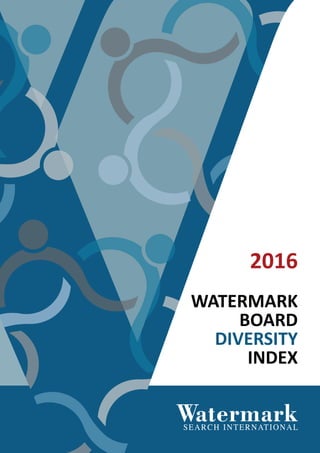 BOARD DIVERSITY INDEX
WATERMARK
BOARD
DIVERSITY
INDEX
2016
1
 