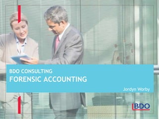 BDO CONSULTING
FORENSIC ACCOUNTING
Jordyn Worby
 