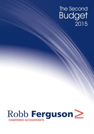 Robb FergusonCHARTERED ACCOUNTANTS
>
The Second
Budget
2015
 