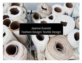 Jeanne Everett
Fashion Design: Textile Design
 