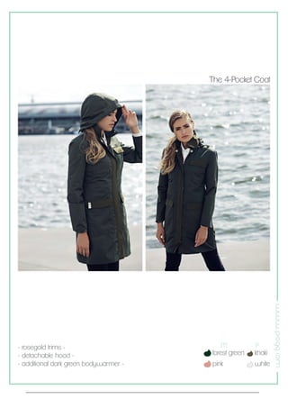 www.piogg.com
- rosegold trims -
- detachable hood -
- additional dark green bodywarmer -
The 4-Pocket Coat
forest green
pink
khaki
white
M P
 