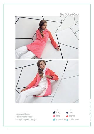 www.piogg.com
- rosegold trims -
- detachable hood -
- soft pink quilted lining -
The Colbert Coat
M
navy
coral
pastel blue
blue
orange
pastel blue
P
 
