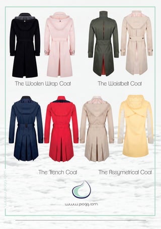 www.piogg.com
www.piogg.com
The Woolen Wrap Coat
The Trench Coat The Assymetrical Coat
The Waistbelt Coat
 