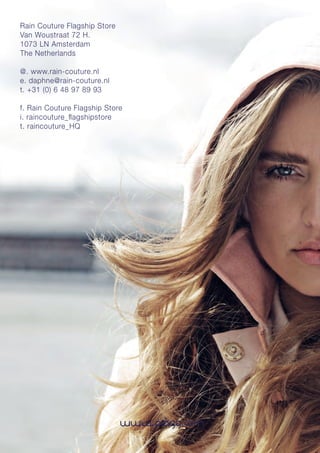www.piogg.com
Rain Couture Flagship Store
Van Woustraat 72 H.
1073 LN Amsterdam
The Netherlands
@. www.rain-couture.nl
e. daphne@rain-couture.nl
t. +31 (0) 6 48 97 89 93
f. Rain Couture Flagship Store
i. raincouture_ﬂagshipstore
t. raincouture_HQ
 