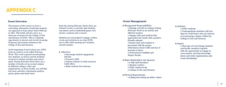 69	 68
APPENDIX C
Event Overview
The purpose of this event is to have a
welcoming, informative booth that students
can approach to learn about what CASE has
to offer. This booth will also serve as a
showcase of majors for the College of Arts
and Sciences at ETSU. This is a fantastic
opportunity to interest and recruit incoming
freshman and transfer students to the
College of Arts and Sciences.
At the beginning of each school year, ETSU
hosts an outdoor event called Welcome
Week. This event is geared toward getting
new students, as well as current students,
involved in student activities and school
spirit. During Welcome Week, there are a
number of booths set up around campus
by different colleges, clubs and
organizations. At these booths, you will find
free food, activities, information packets,
prizes, games and much more.
Each day during Welcome Week, there are
featured events or activities that students
can attend, such as basketball games, free
movies, cookouts and a concert.
Students are encouraged to engage in these
events and activities to see what ETSU
has to offer while meeting new students
around campus.
● Objectives
	 o Encourage student engagement 		
	 and fun.
	 o Promote CASE.
	 o Inform students of what resources 	
	 CASE offers.
	 o Make students feel welcome.
Event Management
● Management Responsibilities
	 o Manage a booth on campus during 	
	 Welcome Week in an orderly and
	 efficient manner.
	 o Engage with each student that
	 approaches the booth with a positive
	 friendly attitude.
	 o Ensure that each student is
	 presented with the proper
	 information about CASE and how it 	
	 pertains to them.
	 o Demonstrate Goldlink and
	 Degree Works.
● Major Stakeholders and Agencies
	 o CASE staff members
	 o Student workers
	 o ETSU student body
	 o College of Arts and Sciences
● Physical Requirements
	 o Lifting and setting up tables, chairs
● Audience
	 o ETSU students
	 o Undergraduate students with less 	
	 than 60 credit hours who are interest	
	 ed in pursuing a degree within the 	
	 College of Arts and Sciences
● Impact
	 o This type of event brings students 	
	 and faculty members together
	 with the opportunity to engage in 	
	 conversation, develop knowledge 		
	 about university organizations and 	
	 create friendships.
 