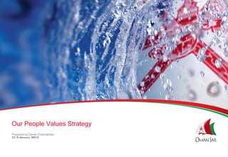 Our People Values Strategy
Prepared by Daniel Chamberlain
21 February 2012
 