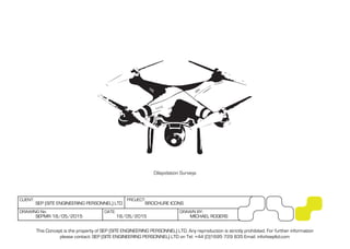 This Concept is the property of SEP (SITE ENGINEERING PERSONNEL) LTD. Any reproduction is strictly prohibited. For further information
please contact: SEP (SITE ENGINEERING PERSONNEL) LTD on Tel: +44 (0)1695 729 835 Email: info@sepltd.com
DRAWING No: DATE: DRAWN BY:
SEP (SITE ENGINEERING PERSONNEL) LTD BROCHURE ICONS
CLIENT: PROJECT:
18/05/2015 MICHAEL ROGERSSEPMR 18/05/2015
Dilapidation Surveys
 