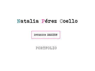 Natalia Pérez Coello
PORTFOLIO
INTERIOR DESIGN
 