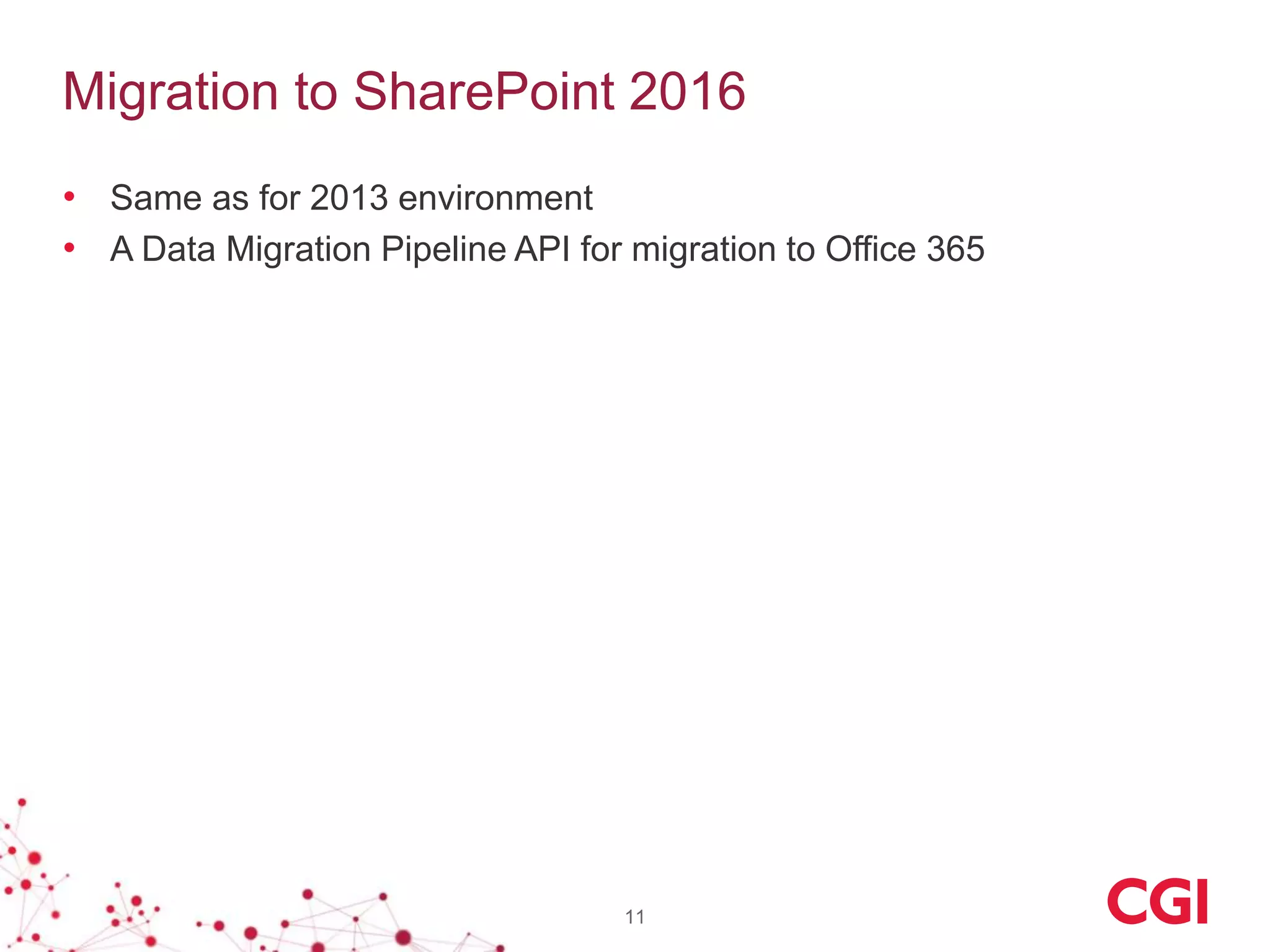 Migration to SharePoint 2016
• Same as for 2013 environment
• A Data Migration Pipeline API for migration to Office 365
11
 