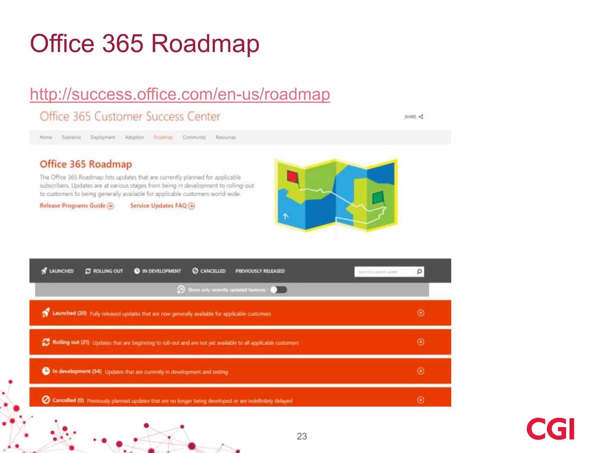 Office 365 Roadmap
http://success.office.com/en-us/roadmap
23
 