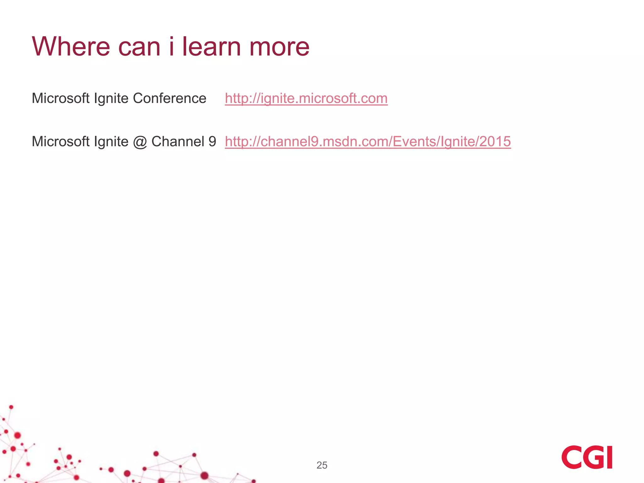 Where can i learn more
Microsoft Ignite Conference http://ignite.microsoft.com
Microsoft Ignite @ Channel 9 http://channel9.msdn.com/Events/Ignite/2015
25
 
