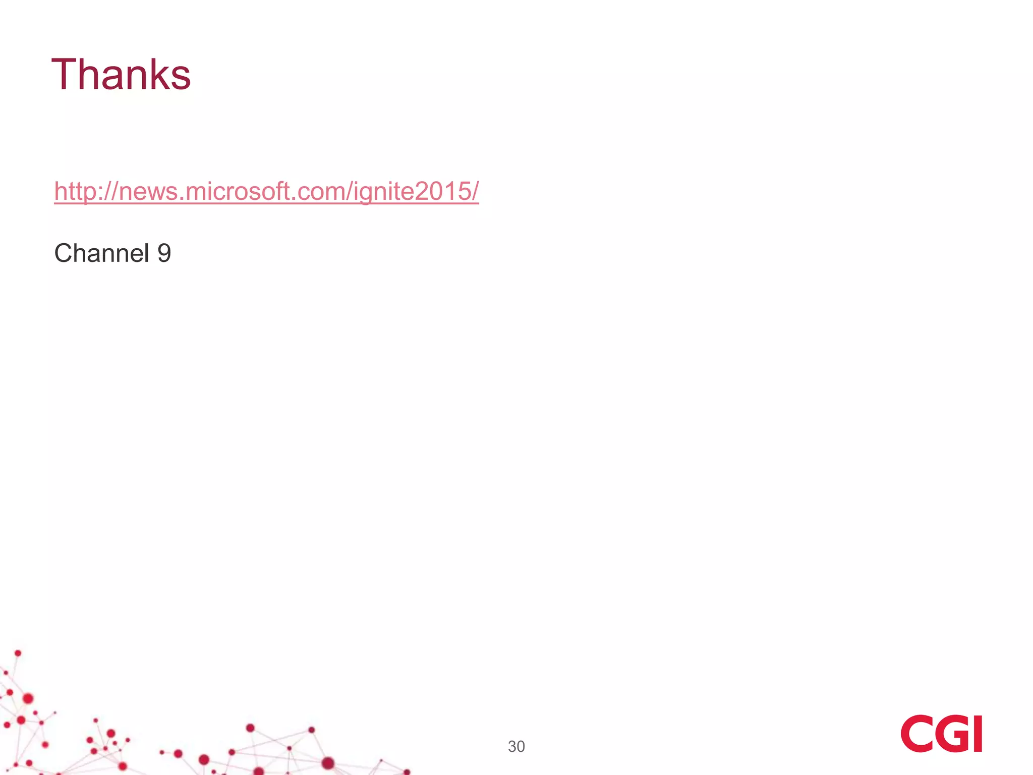 Thanks
30
http://news.microsoft.com/ignite2015/
Channel 9
 