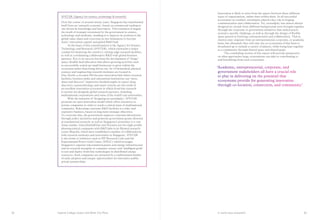 Imperial College London and White City Place A world-class ecosystem
Innovation is likely to arise from the spaces between these different
types of organizations, rather than within them. In all successful
ecosystems we studied, serendipity played a key role in forging
communication and collaboration. Yet, serendipity was almost always
designed-in: people from different backgrounds were brought together
through the corporate or government initiatives that united actors
around a specific challenge, as well as through the design of flexible
space geared at fostering communication and collaboration. That is,
clusters may originate from an entrepreneurial, corporate, or academic
basis, but ultimately they will only rise as ecosystems if that basis is
broadened up to include a variety of players, while being kept together
as a community through shared space and shared goals.
	 The concluding section of this report will provide perspective
on what approaches large corporations can take in contributing to
and benefitting from such ecosystems.
‘Academic, entrepreneurial, corporate, and
government stakeholders all have a crucial role
to play in delivering on the potential that
ecosystems provide for generating innovation
through co-location, connection, and community.’
A*STAR (Agency for science, technology  research)
Over the course of around twenty years, Singapore has transformed
itself from an ‘entrepôt economy’, based on commercial trading to
one driven by knowledge and innovation. This transition is largely
the result of strategic investment by the government in science,
technology and medicine, enabling it to improve its position in the
global value chain and overcome its size limitations to become
Asia’s ‘innovation capital’ and global RD hub.
	 At the heart of this transformation is the Agency for Science,
Technology and Research (A*STAR), which represents a major
conduit for financing the country’s cutting-edge research facilities,
as well as coordinating collaborative RD with global business
partners. Key to its success has been the development of ‘fringe’
space: flexible land allocation that allows growing activities such
as successfully scaled-up small businesses to grow within the
ecosystem rather than being driven out. Its 14 biomedical, physical
sciences and engineering research institutes are located in
One-North, a wooded 200-hectare innovation hub where research
facilities, business parks and educational institutions can ‘meet,
share and discover’. Impressive breakthroughs in cancer drug
discovery, nanotechnology and smart systems are the result of
an excellent innovation ecosystem in which front-line research
is carried out alongside global research partners, including
multinational corporations and some of the world’s top universities.
	 With the intention of ‘designing-in serendipity’, A*STAR
promotes an open innovation model which offers incentives to
private companies in order to reach a critical mass of multinational
companies. Relocating corporate RD facilities is a risky and
expensive business, based on long-term strategic objectives.
To overcome this, the government supports corporate laboratories
through policy incentives and generous government grants directed
at translational research, as well as Singapore’s proximity to a vast
Asian market. GlaxoSmithKline and Novartis are two high-profile
pharmaceutical companies with RD labs in its Biomed research
centre Biopolis, which have established a number of collaborations
with research institutes and universities in Singapore. A*STAR
is also home to initiatives such as HP Research Labs and the
Experimental Power Grid Centre (EPGC) which leverages
Singapore’s superior telecommunications and energy infrastructure
and its research strengths in computer science and ‘intelligent grids’
to test and deploy front-line technologies in distributed energy
resources. Such companies are attracted by a sophisticated market
of early adopters and unique opportunities for innovative public-
private partnerships.
2524
 