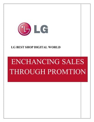LG BEST SHOP DIGITAL WORLD
ENCHANCING SALES
THROUGH PROMTION
 
