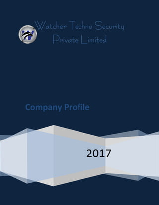 Watcher Techno Security
Private Limited
2017
Company Profile
 