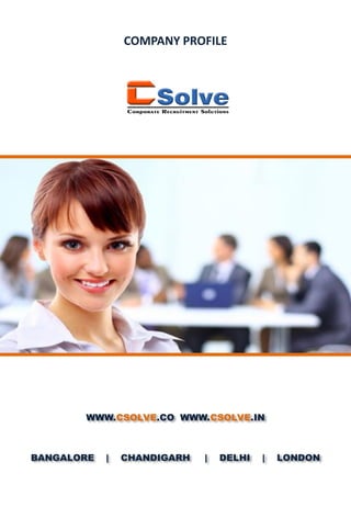 COMPANY PROFILE
WWW.CSOLVE.CO WWW.CSOLVE.IN
BANGALORE | CHANDIGARH | DELHI | LONDON
 