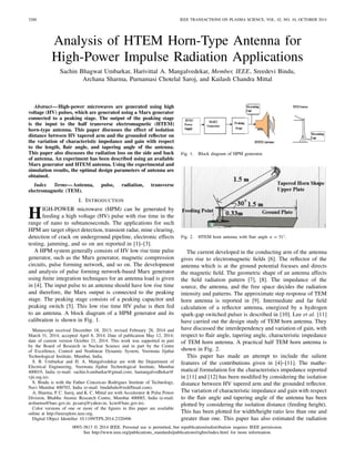3288 IEEE TRANSACTIONS ON PLASMA SCIENCE, VOL. 42, NO. 10, OCTOBER 2014
Analysis of HTEM Horn-Type Antenna for
High-Power Impulse Radiation Applications
Sachin Bhagwat Umbarkar, Harivittal A. Mangalvedekar, Member, IEEE, Sreedevi Bindu,
Archana Sharma, Purnamasi Chotelal Saroj, and Kailash Chandra Mittal
Abstract—High-power microwaves are generated using high
voltage (HV) pulses, which are generated using a Marx generator
connected to a peaking stage. The output of the peaking stage
is the input to the half transverse electromagnetic (HTEM)
horn-type antenna. This paper discusses the effect of isolation
distance between HV tapered arm and the grounded reﬂector on
the variation of characteristic impedance and gain with respect
to the length, ﬂair angle, and tapering angle of the antenna.
This paper also discusses the radiation loss on the side and back
of antenna. An experiment has been described using an available
Marx generator and HTEM antenna. Using the experimental and
simulation results, the optimal design parameters of antenna are
obtained.
Index Terms—Antenna, pulse, radiation, transverse
electromagnetic (TEM).
I. INTRODUCTION
HIGH-POWER microwave (HPM) can be generated by
feeding a high voltage (HV) pulse with rise time in the
range of nano to subnanoseconds. The applications for such
HPM are target object detection, transient radar, mine clearing,
detection of crack on underground pipeline, electronic effects
testing, jamming, and so on are reported in [1]–[3].
A HPM system generally consists of HV low rise time pulse
generator, such as the Marx generator, magnetic compression
circuits, pulse forming network, and so on. The development
and analysis of pulse forming network-based Marx generator
using ﬁnite integration techniques for an antenna load is given
in [4]. The input pulse to an antenna should have low rise time
and therefore, the Marx output is connected to the peaking
stage. The peaking stage consists of a peaking capacitor and
peaking switch [5]. This low rise time HV pulse is then fed
to an antenna. A block diagram of a HPM generator and its
calibration is shown in Fig. 1.
Manuscript received December 18, 2013; revised February 28, 2014 and
March 31, 2014; accepted April 8, 2014. Date of publication May 12, 2014;
date of current version October 21, 2014. This work was supported in part
by the Board of Research in Nuclear Science and in part by the Centre
of Excellence, Control and Nonlinear Dynamic System, Veermata Jijabai
Technological Institute, Mumbai, India.
S. B. Umbarkar and H. A. Mangalvedekar are with the Department of
Electrical Engineering, Veermata Jijabai Technological Institute, Mumbai
400019, India (e-mail: sachin.b.umbarkar@gmail.com; hamangalvedhekar@
vjti.org.in).
S. Bindu is with the Father Conceicao Rodrigues Institute of Technology,
Navi Mumbai 400703, India (e-mail: bindubalu@rediffmail.com).
A. Sharma, P. C. Saroj, and K. C. Mittal are with Accelerator & Pulse Power
Division, Bhabha Atomic Research Centre, Mumbai 400085, India (e-mail:
arsharma@barc.gov.in; pcsaroj@yahoo.in; kcm@barc.gov.in).
Color versions of one or more of the ﬁgures in this paper are available
online at http://ieeexplore.ieee.org.
Digital Object Identiﬁer 10.1109/TPS.2014.2320496
Fig. 1. Block diagram of HPM generator.
Fig. 2. HTEM horn antenna with ﬂair angle α = 31°.
The current developed in the conducting arm of the antenna
gives rise to electromagnetic ﬁelds [6]. The reﬂector of the
antenna which is at the ground potential focuses and directs
the magnetic ﬁeld. The geometric shape of an antenna affects
the ﬁeld radiation pattern [7], [8]. The impedance of the
source, the antenna, and the free space decides the radiation
intensity and patterns. The approximate step response of TEM
horn antenna is reported in [9]. Intermediate and far ﬁeld
calculation of a reﬂector antenna, energized by a hydrogen
spark-gap switched pulser is described in [10]. Lee et al. [11]
have carried out the design study of TEM horn antenna. They
have discussed the interdependency and variation of gain, with
respect to ﬂair angle, tapering angle, characteristic impedance
of TEM horn antenna. A practical half TEM horn antenna is
shown in Fig. 2.
This paper has made an attempt to include the salient
features of the contributions given in [4]–[11]. The mathe-
matical formulation for the characteristics impedance reported
in [11] and [12] has been modiﬁed by considering the isolation
distance between HV tapered arm and the grounded reﬂector.
The variation of characteristic impedance and gain with respect
to the ﬂair angle and tapering angle of the antenna has been
plotted by considering the isolation distance (feeding height).
This has been plotted for width/height ratio less than one and
greater than one. This paper has also estimated the radiation
0093-3813 © 2014 IEEE. Personal use is permitted, but republication/redistribution requires IEEE permission.
See http://www.ieee.org/publications_standards/publications/rights/index.html for more information.
 