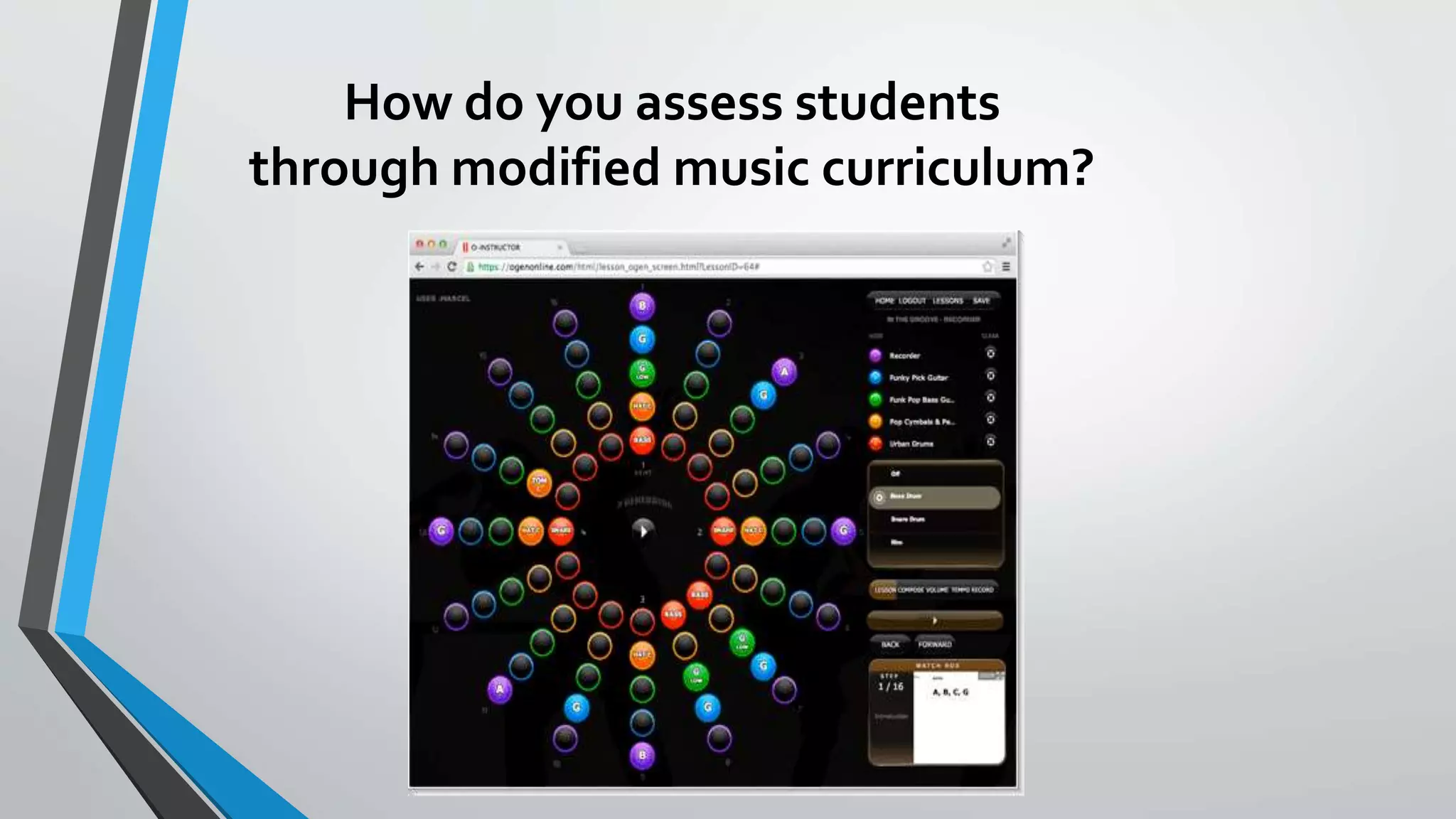 How do you assess students
through modified music curriculum?
 
