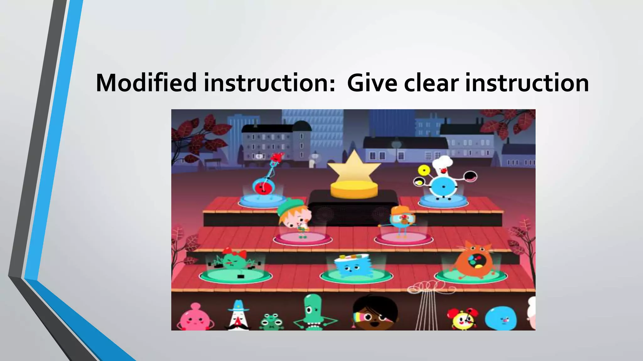 Modified instruction: Give clear instruction
 