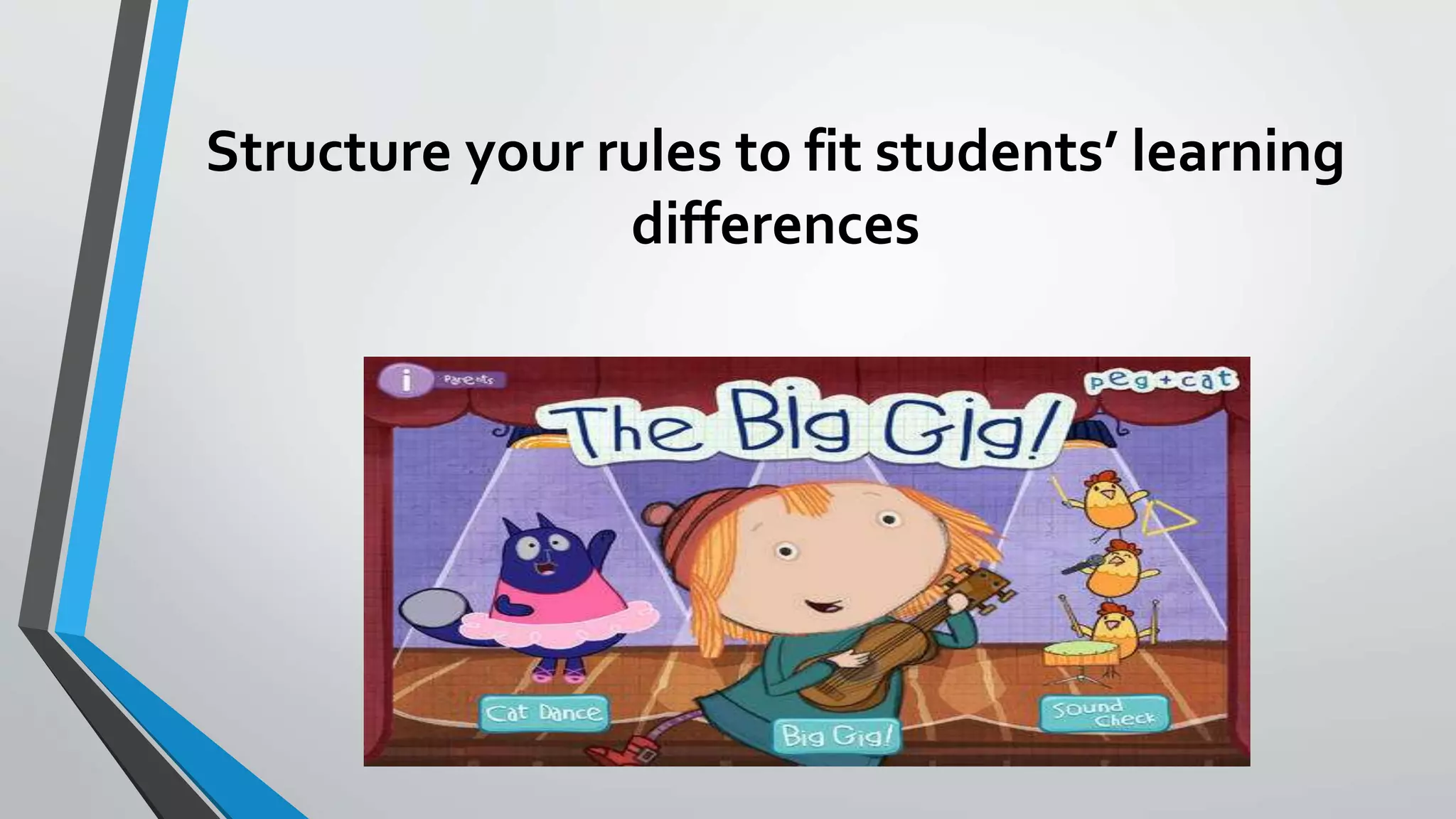 Structure your rules to fit students’ learning
differences
 