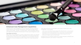8
Enhanced Case Management Capabilities
Several styles of case management can be mixed and matched to devise a
solution that fits your business requirements. Some styles are data-centric,
others are document-, process-, or people-centric. With ActiveMatrix BPM 3.1,
new features and capabilities enhance each of these case management styles.
Case States and Actions
Data-centric case management solutions make business objects (for example,
a claim, policy, and/or policy holder) independent of running processes and
the central focus of the solution, as opposed to long-lived process instances.
Collections of small processes are used to interact with long-lived business
objects.
Case states and actions provide agility and context to data-centric case
management. One example:
John, a junior claims handler, has been assigned claim number 139, which is in the processing
state, providing context. With ActiveMatrix BPM 3.1, John can see a list of valid actions that
are available to him for this particular claim. If John changes roles, or if the case changes
states, the case actions are reconfigured, and the list of John’s available actions are
automatically updated in real time, providing agility.
Available actions for different states and privileges are easily configured and
changed by business users without IT intervention.
 