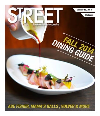 October 15, 2014
FALL 2014
34st.com
DINING GUIDE
ABE FISHER, MAMA'S BALLS , VOLVER & MORE
 