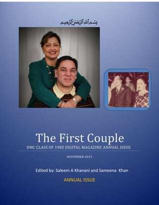 ‫ميحرلا نمحرلا هللا‬

‫بسم‬

The First Couple

DMC CLASS OF 1985 DIGITAL MAGAZINE ANNUAL ISSUE
NOVEMBER 2013

Edited by: Saleem A Khanani and Sameena Khan

ANNUAL ISSUE

 