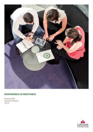 Responsible
Business Report
2012
RESPONSIBLE IS PROFITABLE
 