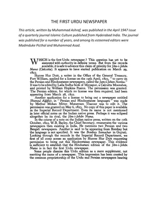 THE FIRST URDU NEWSPAPER
This article, written by Muhammad Ashraf, was published in the April 1947 issue
of a quarterly journal Islamic Culture published from Hyderabad India. The journal
was published for a number of years, and among its esteemed editors were
Madmduke Picthal and Muhammad Asad.
 