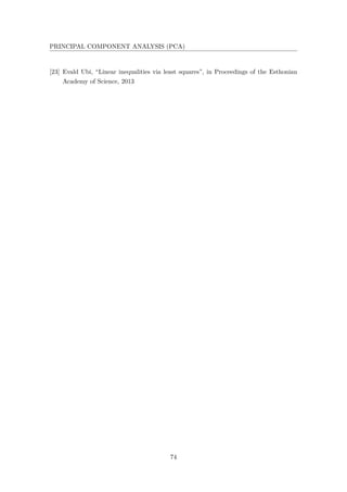 PRINCIPAL COMPONENT ANALYSIS (PCA)
[23] Evald Ubi, “Linear inequalities via least squares”, in Proceedings of the Esthonian
Academy of Science, 2013
74
 