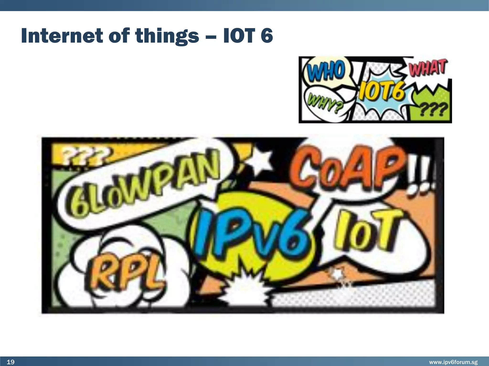 www.ipv6forum.sg19
Internet of things – IOT 6
 