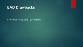 EAD Drawbacks
 Overhead of Calculating – Selected Path
 