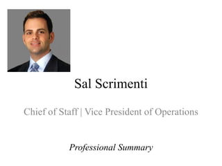 Sal Scrimenti
Chief of Staff | Vice President of Operations
Professional Summary
 